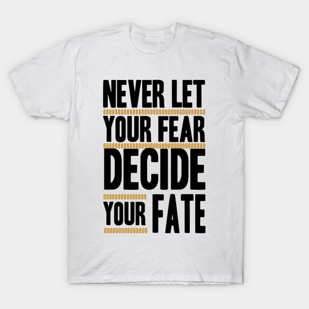 Never Let your Fear Decide your fate T-Shirt by L  B  S  T store